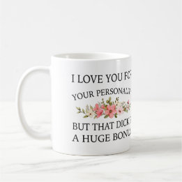 Ich Liebe Sie für Ihre Persönlichkeit, aber dieses Kaffeetasse