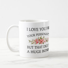 Ich Liebe Sie für Ihre Persönlichkeit, aber dieses Kaffeetasse