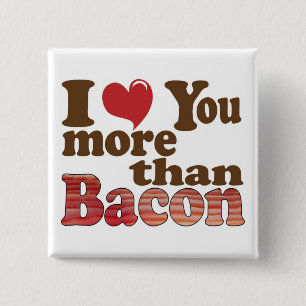 Ich Liebe Sie mehr als Bacon Button