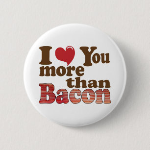 Ich Liebe Sie mehr als Bacon Button