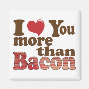 Ich Liebe Sie mehr als Bacon Magnet