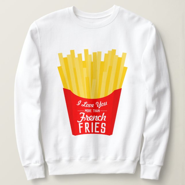 Ich Liebe Sie mehr als Französisch Fries Sweatshirt (Design vorne)
