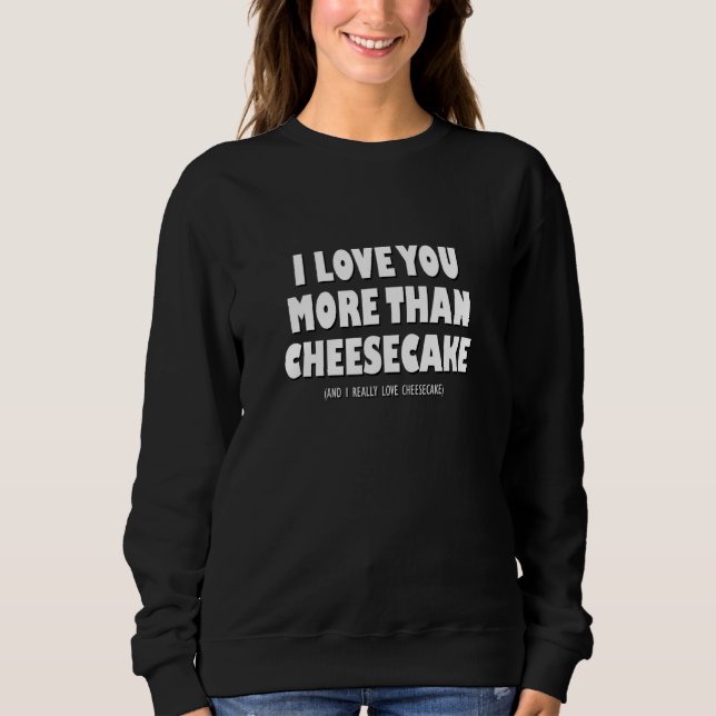 Ich Liebe Sie mehr als Käsekuchen und ich wirklich Sweatshirt (Vorderseite)
