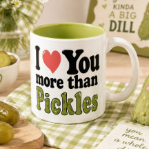 Ich Liebe Sie mehr als Pickles