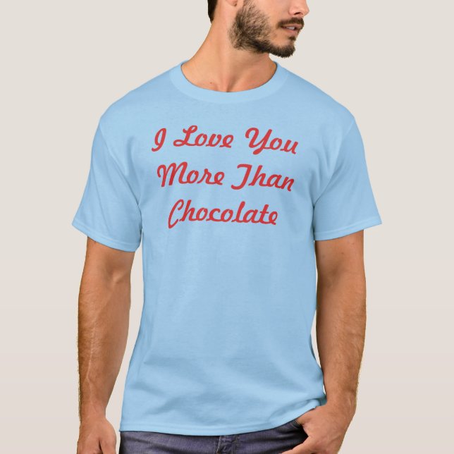 Ich Liebe Sie mehr als Schokolade T-Shirt (Vorderseite)