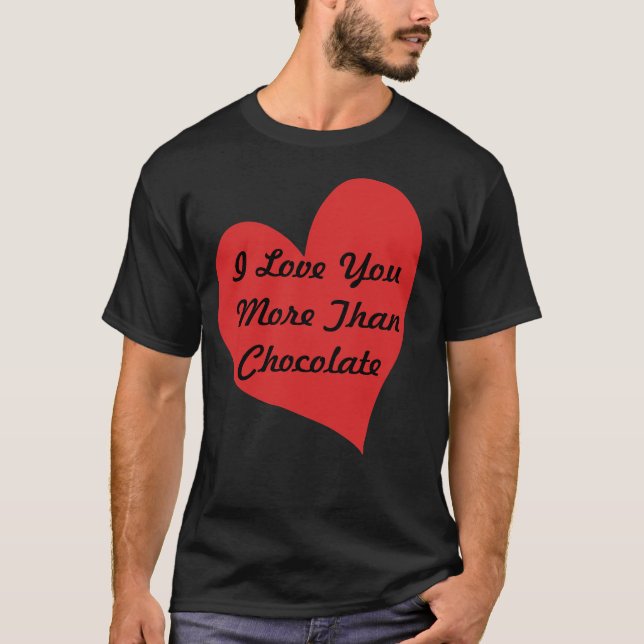 Ich Liebe Sie mehr als Schokolade T - Shirt (Vorderseite)