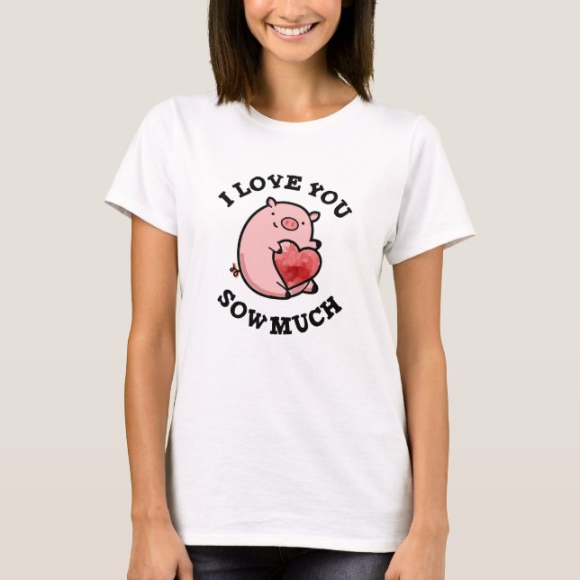 Ich Liebe, Sie säen viel lustigen Schweinspuhn T-Shirt (Vorderseite)