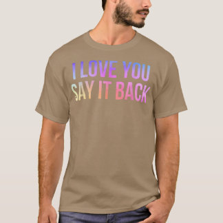 Ich Liebe, Sie sagen es zurück T-Shirt