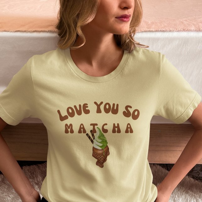 Ich Liebe Sie So Matcha, Matcha T-Shirt (Von Creator hochgeladen)