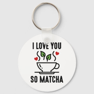 Ich Liebe Sie so Matcha Schlüsselanhänger