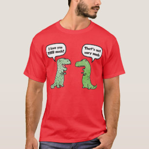 Ich Liebe Sie so viel (T-Rex) T-Shirt