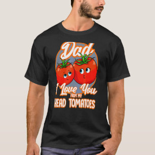 Ich Liebe Sie von meinem Kopf Tomaten besten Vater T-Shirt