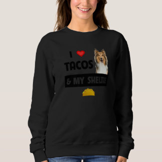 Ich liebe Tacos und mein Sheltie mexikanisches Ess Sweatshirt
