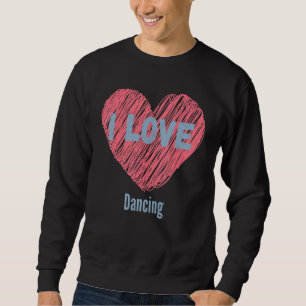 Ich Liebe tanzen Herzbild Hobby oder Hobbyist Sweatshirt