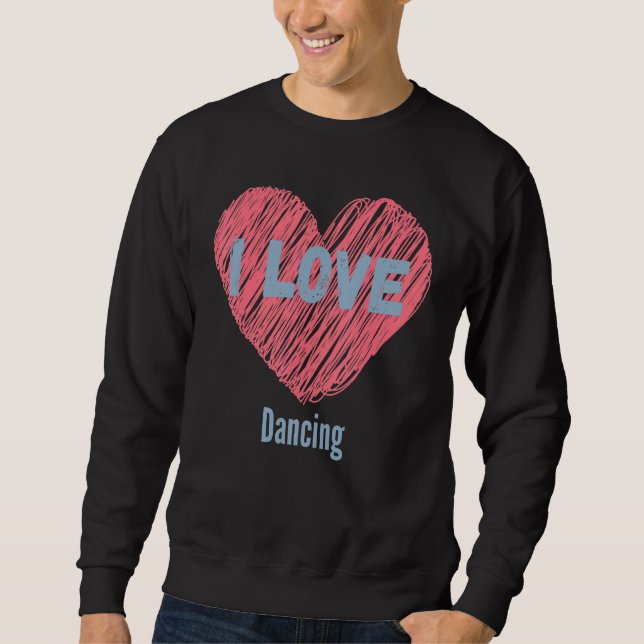 Ich Liebe tanzen Herzbild Hobby oder Hobbyist Sweatshirt (Vorderseite)
