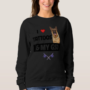 Ich Liebe Tattoos und mein GSD German Shepherd Hun Sweatshirt