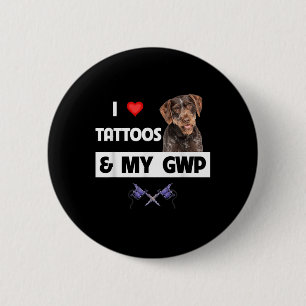Ich Liebe Tattoos und mein GWP deutsches Drahthaar Button