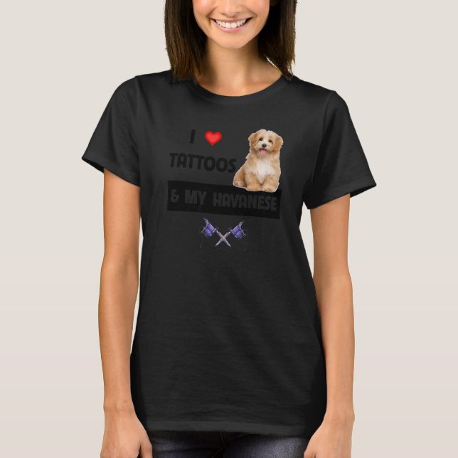 Ich Liebe Tattoos und mein Havanese Hund Mama Vate T-Shirt (Vorderseite)