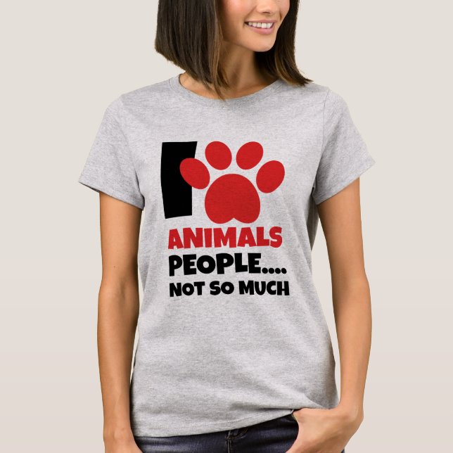 Ich Liebe Tiere, Leute....Nicht so viel T-Shirt (Vorderseite)