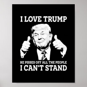 Ich liebe Trump Er pisst alle Leute an, die ich ni Poster