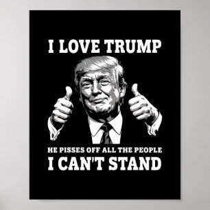 Ich liebe Trump Er pisst alle Leute an die ich nic Poster