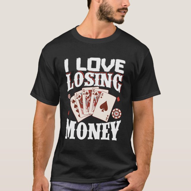 Ich Liebe verliert Geld T-Shirt (Vorderseite)
