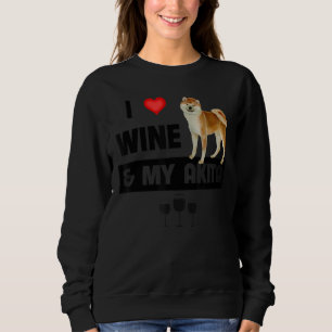 Ich Liebe Wein und meine Akita Mama Vater Dog trin Sweatshirt
