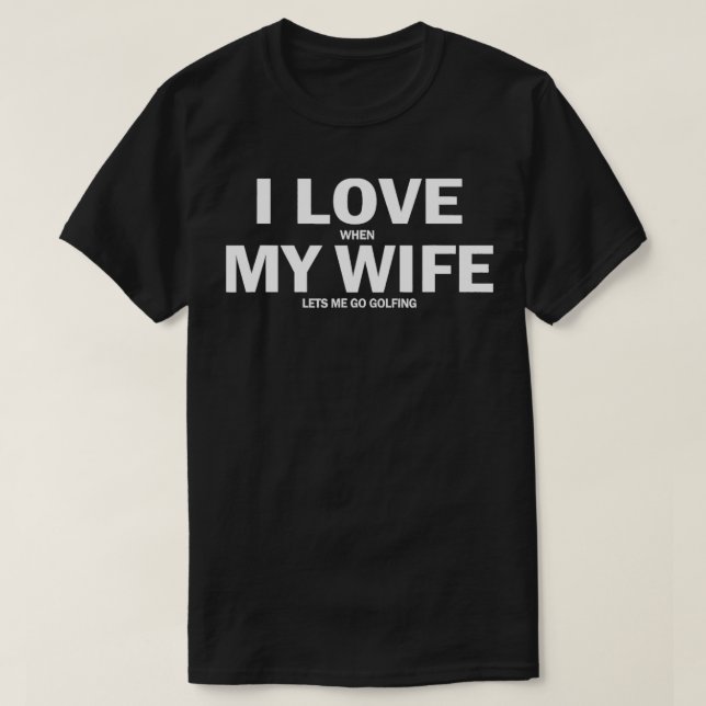 Ich Liebe, wenn ich in meiner Ehefrau Golf spiele T-Shirt (Design vorne)