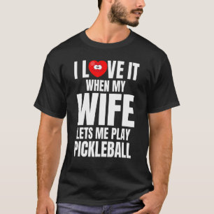 Ich Liebe, wenn meine Ehefrau mich Lasse, Pickleba T-Shirt