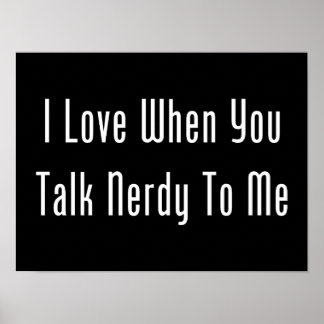 Ich Liebe, wenn Sie Nerdy mit mir sprechen (dunkel Poster
