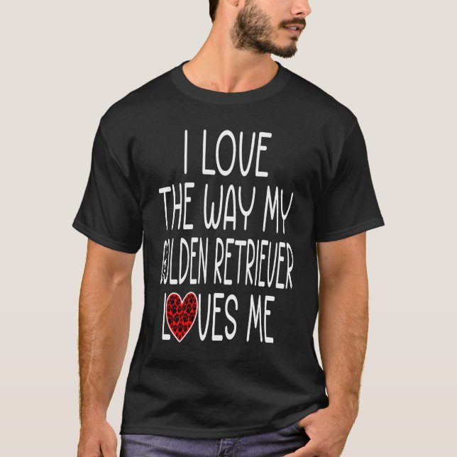 Ich Liebe, wie mein Goldener Retriever Lieben Ich  T-Shirt (Vorderseite)