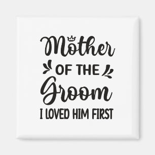 Ich liebte ihn als erste Mutter der Groom Mama Gro Magnet
