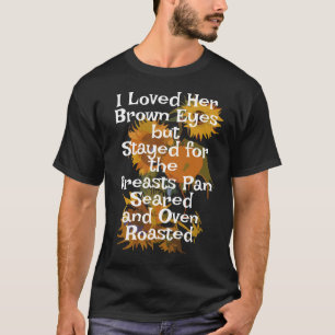 Ich liebte ihre braunen Augen Brüsten Pfannen gebr T-Shirt