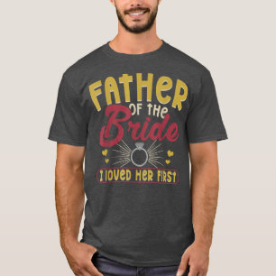 Ich liebte ihren ersten Vater der Braut Vater von T-Shirt