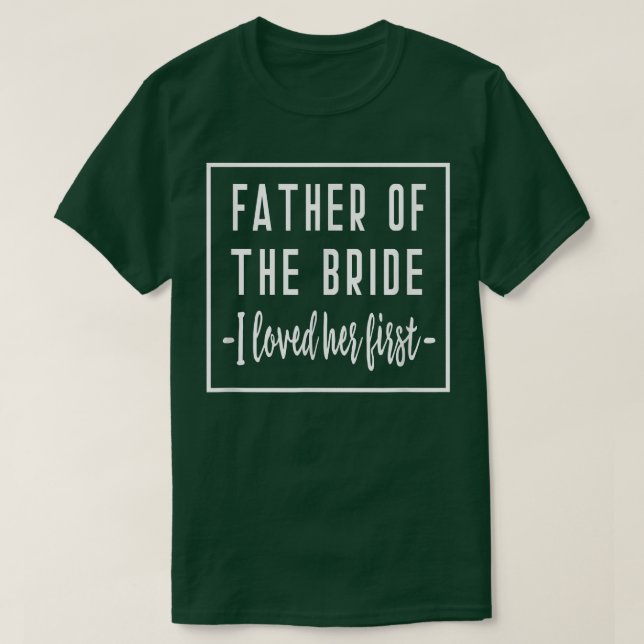 Ich liebte ihren ersten Vater des Vaters der Braut T-Shirt (Design vorne)