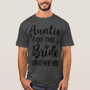 Ich liebte sie zuerst Tante der Braut Brautparty T-Shirt