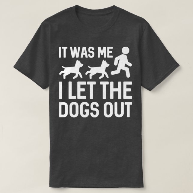 Ich Ließ die Hunde aus 5 T-Shirt (Design vorne)