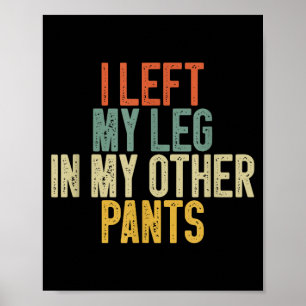Ich ließ mein Bein in meiner anderen Hose Lustiger Poster