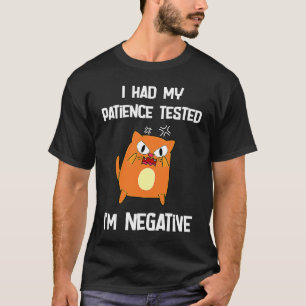 Ich ließ meine Geduld testen, ich bin eine negativ T-Shirt