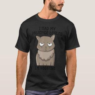Ich ließ meine Geduld testen. Ich bin negativ. Kat T-Shirt