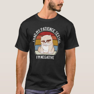 Ich ließ meine Geduld testen, ich bin negativ Kat T-Shirt