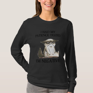 Ich ließ meine Geduld testen. Ich bin negativ. Kat T-Shirt