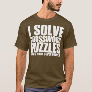 Ich löse Kreuzworträtsel, was dein Super-Power ist T-Shirt