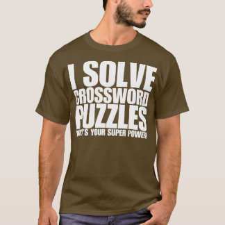 Ich löse Kreuzworträtsel, was dein Super-Power ist T-Shirt