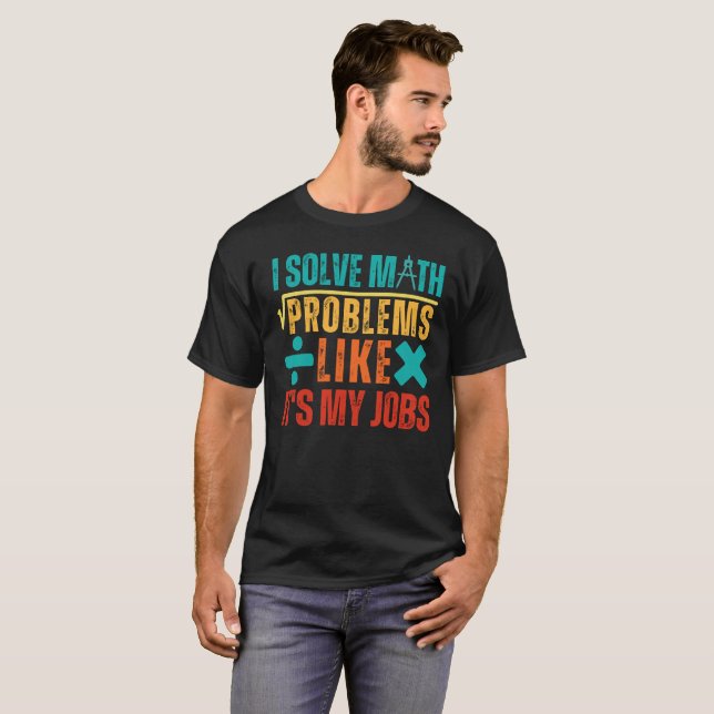 Ich löse mathematische Probleme, als ob es meine J T-Shirt (Vorne ganz)