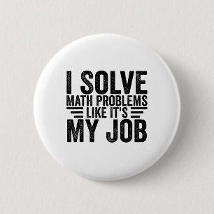 Ich löse Matheprobleme wie es mein Job ist Lustig Button