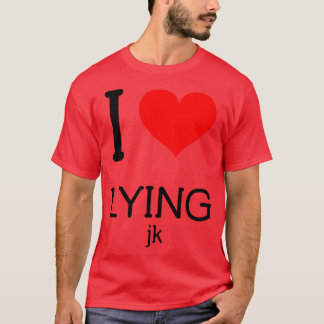 Ich lüge Liebe T-Shirt