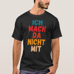 Ich mach da nicht mit Sprichwort gegen Politk [deu T-Shirt