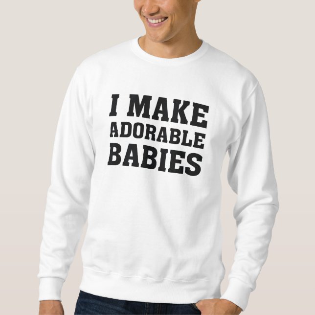 Ich mache Adorable Babys Sweatshirt (Vorderseite)
