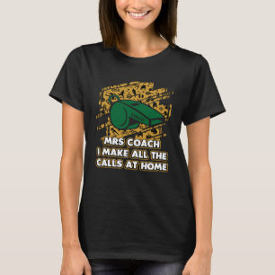 Ich mache alle Anrufe auf Zuhause Coach Ehefrau Ge T-Shirt